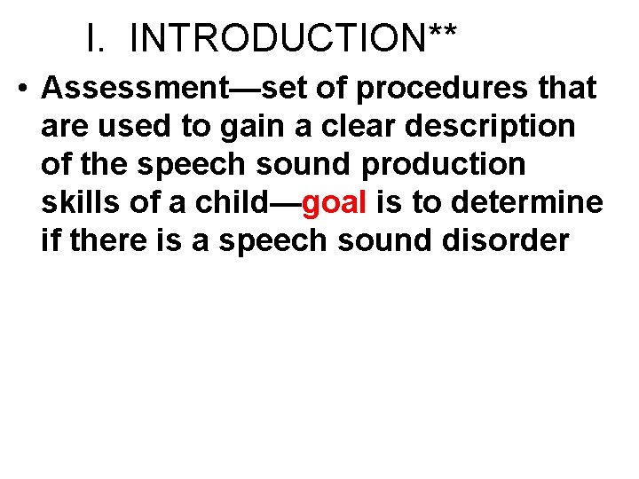 I. INTRODUCTION** • Assessment—set of procedures that are used to gain a clear description