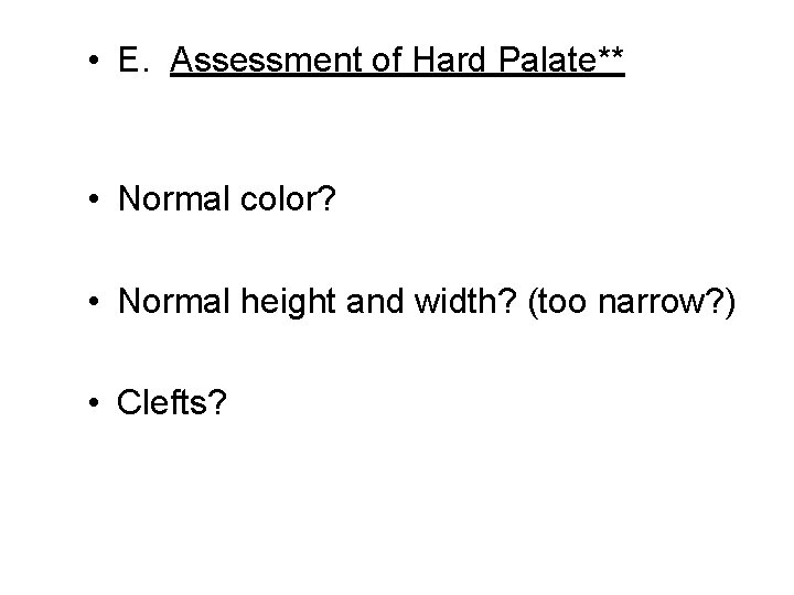  • E. Assessment of Hard Palate** • Normal color? • Normal height and