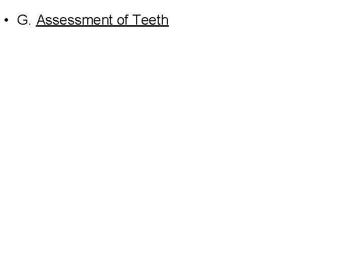  • G. Assessment of Teeth 