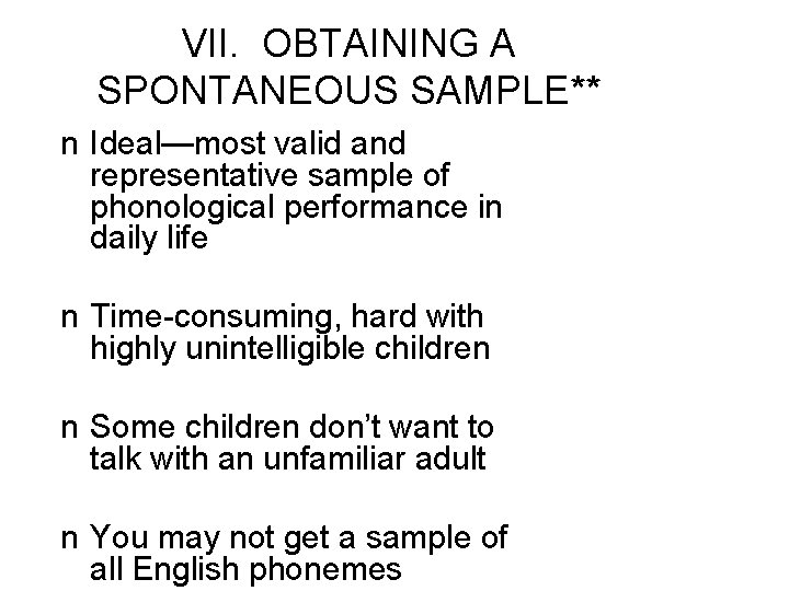 VII. OBTAINING A SPONTANEOUS SAMPLE** n Ideal—most valid and representative sample of phonological performance