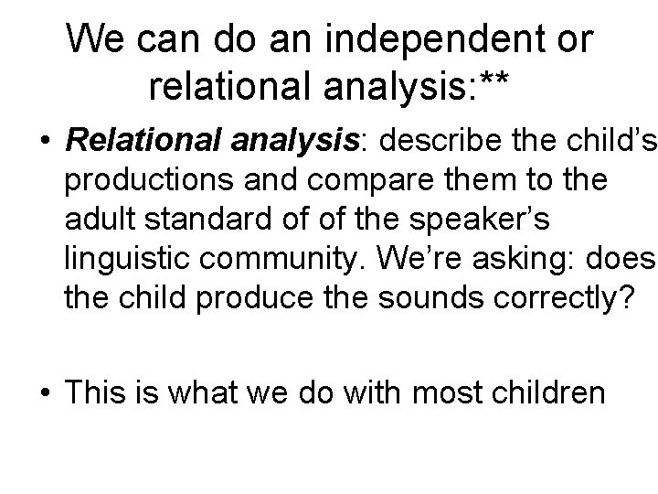 We can do an independent or relational analysis: ** • Relational analysis: describe the