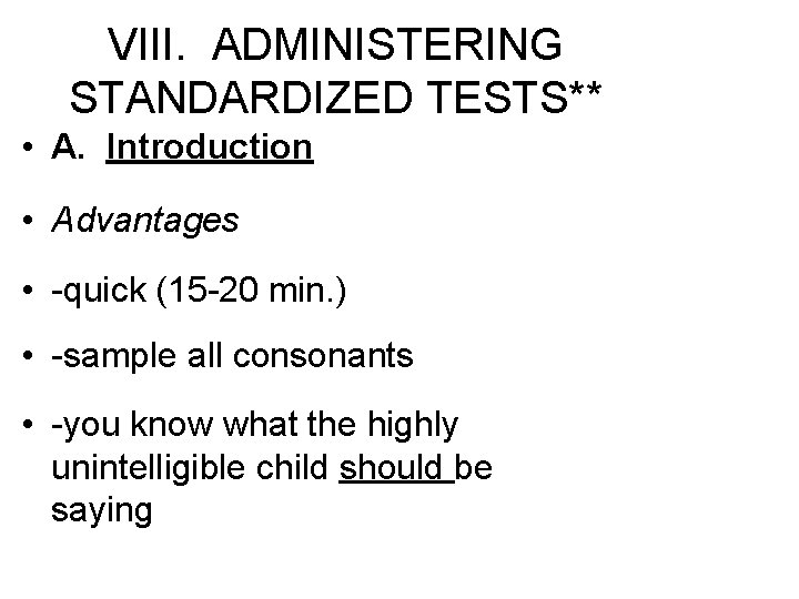 VIII. ADMINISTERING STANDARDIZED TESTS** • A. Introduction • Advantages • -quick (15 -20 min.
