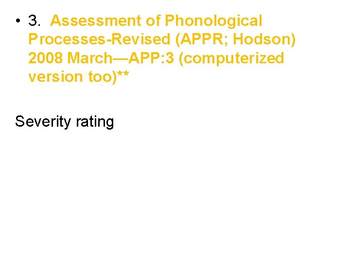  • 3. Assessment of Phonological Processes-Revised (APPR; Hodson) 2008 March—APP: 3 (computerized version