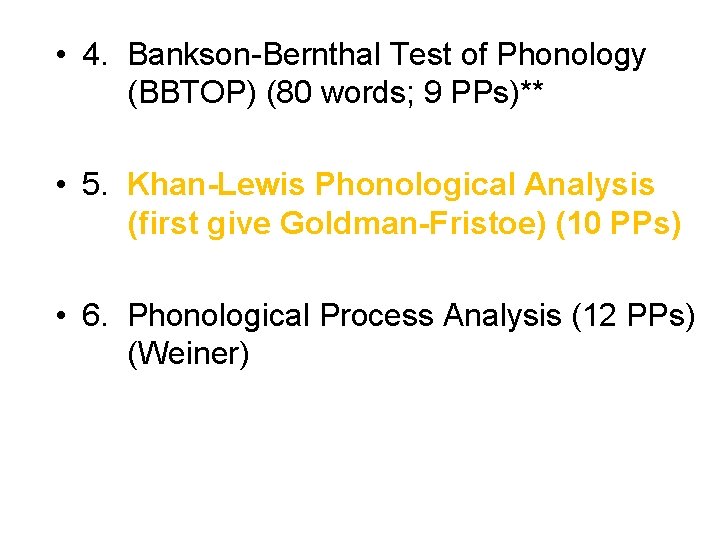  • 4. Bankson-Bernthal Test of Phonology (BBTOP) (80 words; 9 PPs)** • 5.