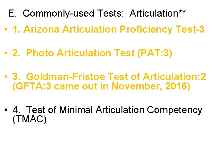 E. Commonly-used Tests: Articulation** • 1. Arizona Articulation Proficiency Test-3 • 2. Photo Articulation