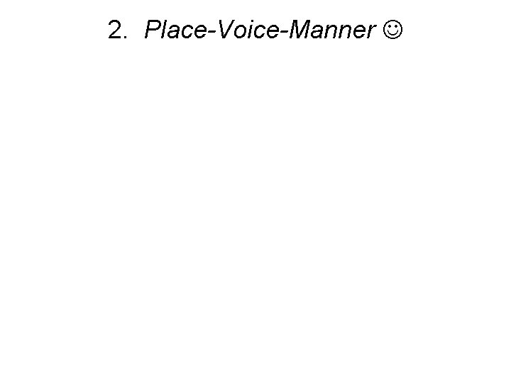 2. Place-Voice-Manner 