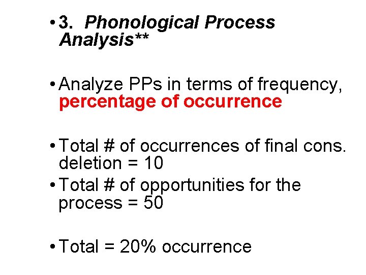  • 3. Phonological Process Analysis** • Analyze PPs in terms of frequency, percentage
