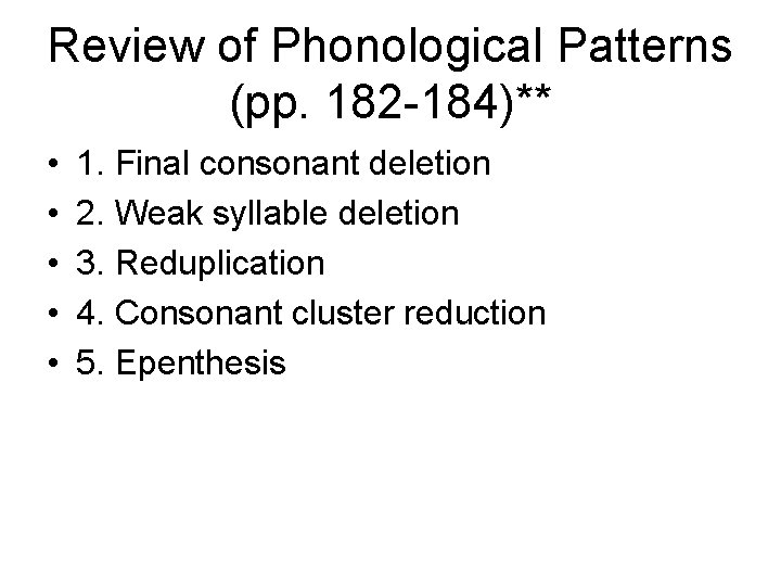 Review of Phonological Patterns (pp. 182 -184)** • • • 1. Final consonant deletion