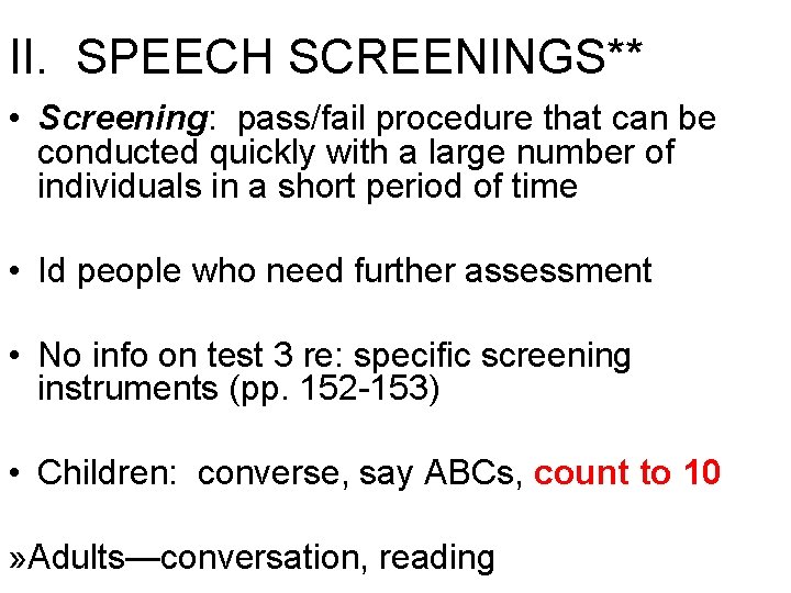 II. SPEECH SCREENINGS** • Screening: pass/fail procedure that can be conducted quickly with a