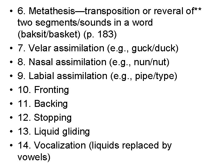  • 6. Metathesis—transposition or reveral of** two segments/sounds in a word (baksit/basket) (p.