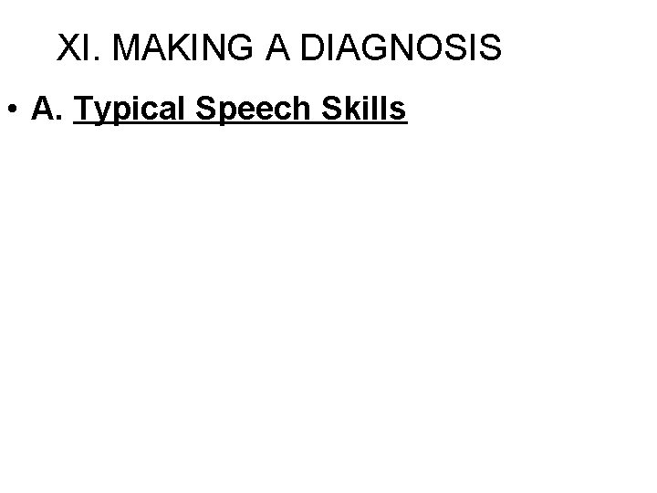 XI. MAKING A DIAGNOSIS • A. Typical Speech Skills 