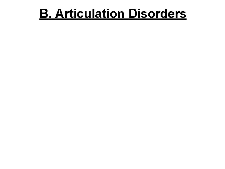  • B. B. Articulation Disorders— Articulation Disorder 