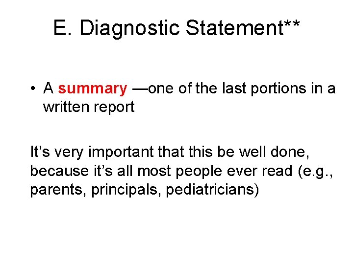 E. Diagnostic Statement** • A summary —one of the last portions in a written