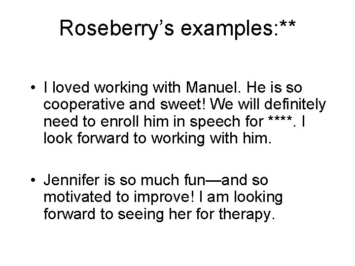 Roseberry’s examples: ** • I loved working with Manuel. He is so cooperative and