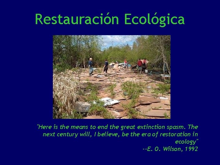 Restauración Ecológica "Here is the means to end the great extinction spasm. The next