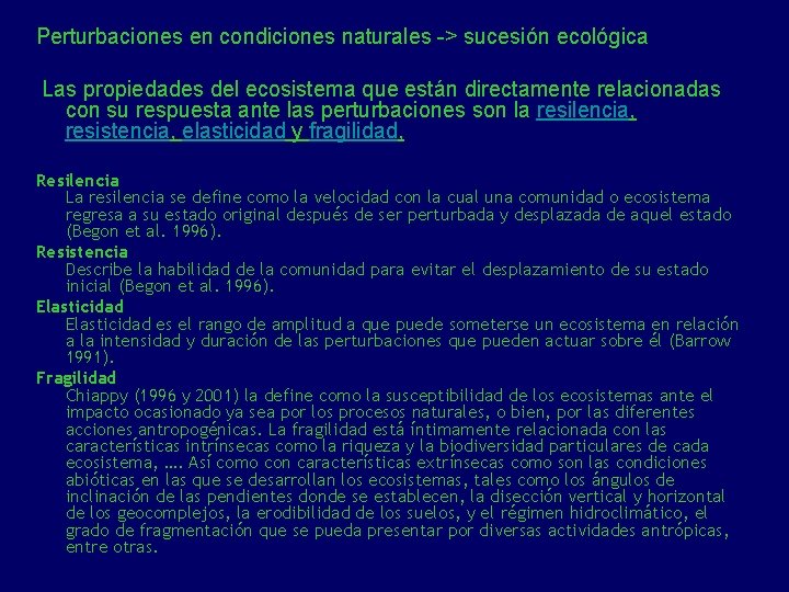 Perturbaciones en condiciones naturales -> sucesión ecológica Las propiedades del ecosistema que están directamente
