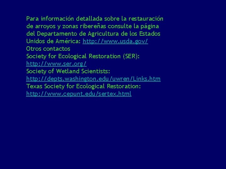 Para información detallada sobre la restauración de arroyos y zonas ribereñas consulte la página