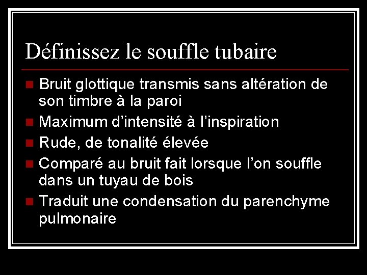 Définissez le souffle tubaire Bruit glottique transmis sans altération de son timbre à la