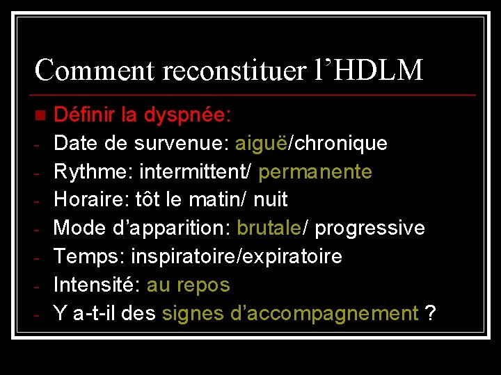 Comment reconstituer l’HDLM n - Définir la dyspnée: Date de survenue: aiguë/chronique Rythme: intermittent/