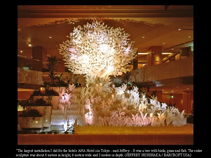 "The largest installation I did for the hotel « ANA Hotel » in Tokyo