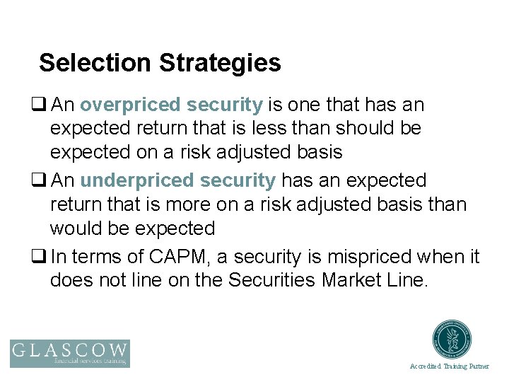 Selection Strategies q An overpriced security is one that has an expected return that