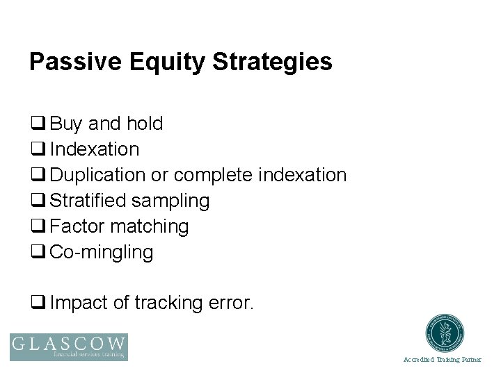 Passive Equity Strategies q Buy and hold q Indexation q Duplication or complete indexation