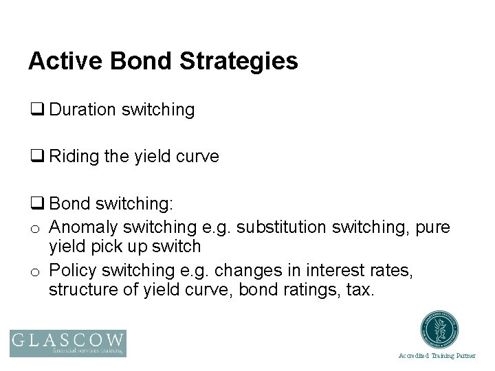 Active Bond Strategies q Duration switching q Riding the yield curve q Bond switching: