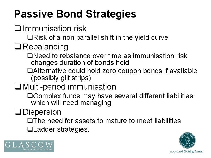 Passive Bond Strategies q Immunisation risk q. Risk of a non parallel shift in