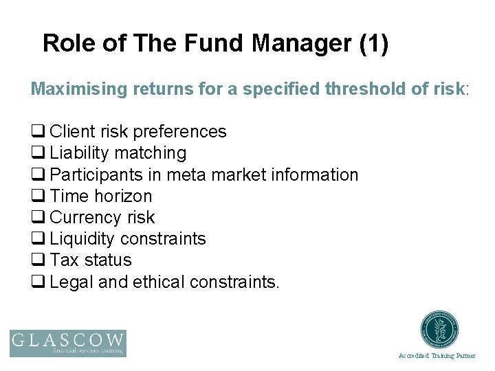 Role of The Fund Manager (1) Maximising returns for a specified threshold of risk: