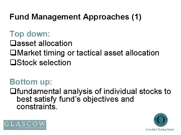 Fund Management Approaches (1) Top down: qasset allocation q. Market timing or tactical asset