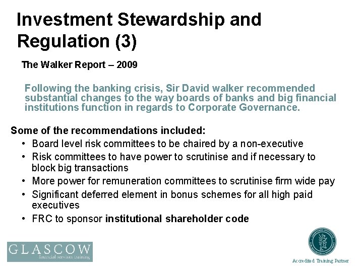 Investment Stewardship and Regulation (3) The Walker Report – 2009 Following the banking crisis,