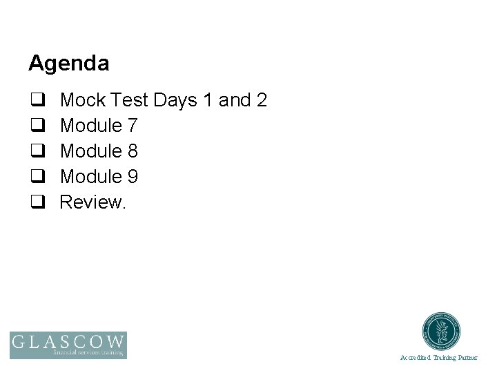 Agenda q q q Mock Test Days 1 and 2 Module 7 Module 8