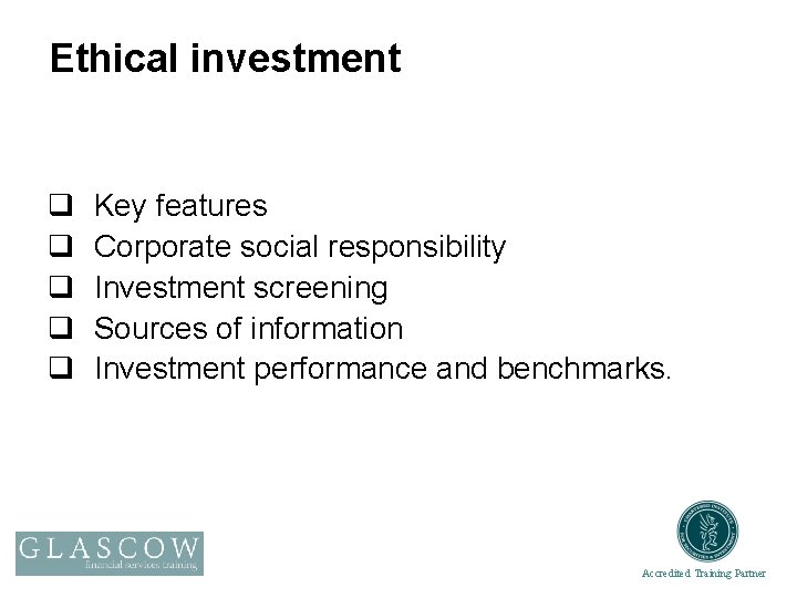 Ethical investment q q q Key features Corporate social responsibility Investment screening Sources of