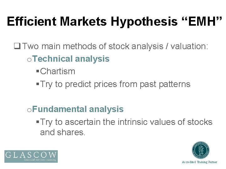 Efficient Markets Hypothesis “EMH” q Two main methods of stock analysis / valuation: o.