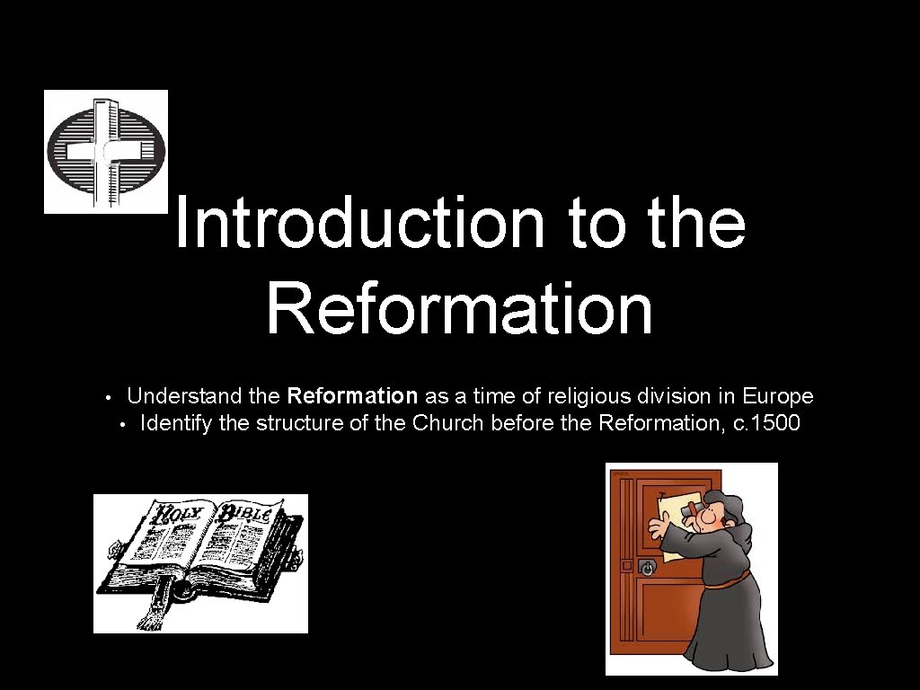 Introduction to the Reformation • Understand the Reformation as a time of religious division