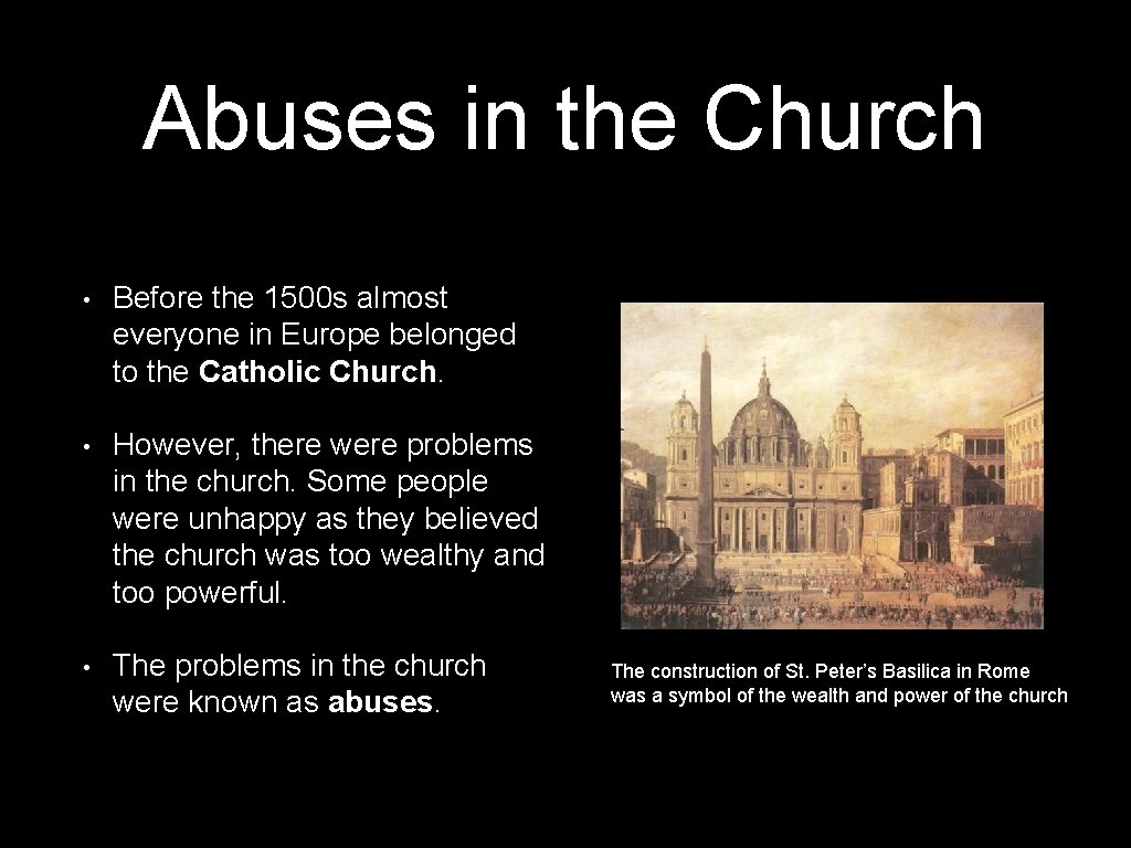 Abuses in the Church • Before the 1500 s almost everyone in Europe belonged