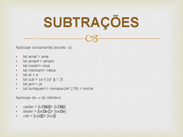 SUBTRAÇÕES Apócope consonantal (exceto -s): • • lat amat > ama lat amant >