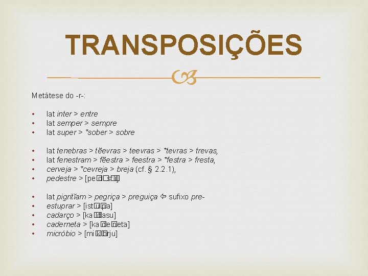 TRANSPOSIÇÕES Metátese do -r-: • • • lat inter > entre lat semper >