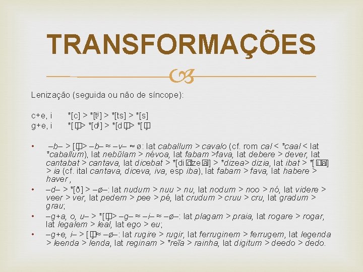 TRANSFORMAÇÕES Lenização (seguida ou não de síncope): c+e, i g+e, i • • *[c]