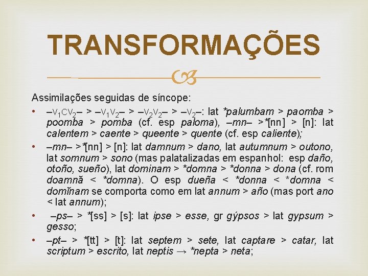 TRANSFORMAÇÕES Assimilações seguidas de síncope: • –V 1 CV 2– > –V 1 V