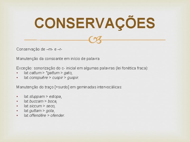 CONSERVAÇÕES Conservação de –m- e –r. Manutenção da consoante em início de palavra Exceção: