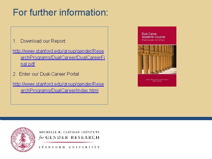 For further information: 1. Download our Report: http: //www. stanford. edu/group/gender/Rese arch. Programs/Dual. Career. For further information: 1. Download our Report: http: //www. stanford. edu/group/gender/Rese arch. Programs/Dual. Career.