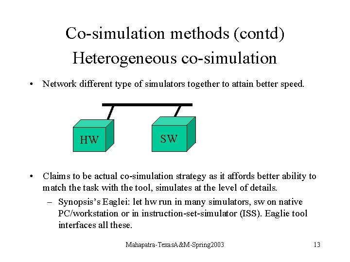Co-simulation methods (contd) Heterogeneous co-simulation • Network different type of simulators together to attain