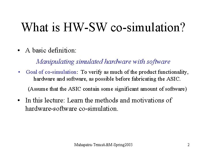 What is HW-SW co-simulation? • A basic definition: Manipulating simulated hardware with software •