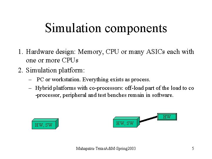 Simulation components 1. Hardware design: Memory, CPU or many ASICs each with one or