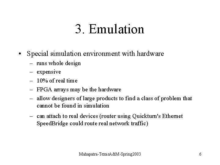 3. Emulation • Special simulation environment with hardware – – – runs whole design