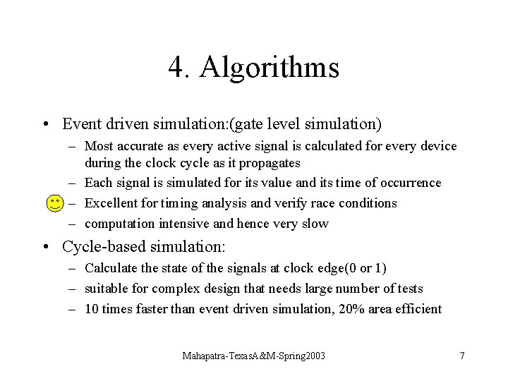 4. Algorithms • Event driven simulation: (gate level simulation) – Most accurate as every