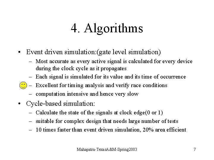 4. Algorithms • Event driven simulation: (gate level simulation) – Most accurate as every