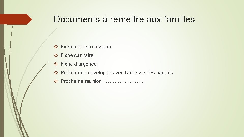 Documents à remettre aux familles Exemple de trousseau Fiche sanitaire Fiche d’urgence Prévoir une