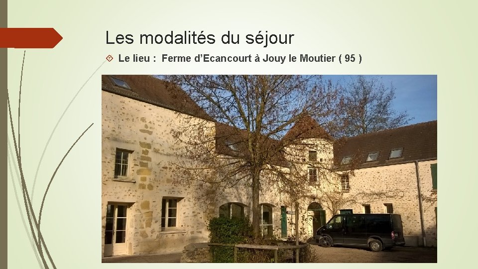 Les modalités du séjour Le lieu : Ferme d’Ecancourt à Jouy le Moutier (